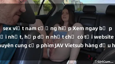 sex việt nam cưỡng hiếp Xem ngay bộ phim JAV Vietsub mới nhất, hấp dẫn nhất chỉ có tại website chuyên cung cấp phim JAV Vietsub hàng đầu hiện nay. Đừng bỏ lỡ!