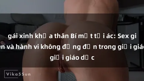 gái xinh khỏa thân Bí mật tội ác: Sex giáo viên và hành vi không đứng đắn trong giới giáo dục