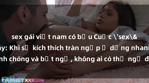 sex gái việt nam có bầu Cuộc 'sex' trong thang máy: Khi sự kích thích tràn ngập ở dạng nhanh chóng và bất ngờ, không ai có thể ngờ được điều gì sẽ xảy ra!