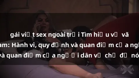 gái việt sex ngoài trời Tìm hiểu về văn hóa sex ở Việt Nam: Hành vi, quy định và quan điểm của người dân về chủ đề nóng
