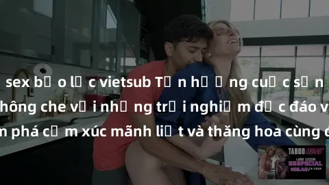 sex bạo lực vietsub Tận hưởng cuộc sống tình dục online không che với những trải nghiệm độc đáo và mới lạ. Khám phá cảm xúc mãnh liệt và thăng hoa cùng đối tác tại các trang web chuyên nghiệp.