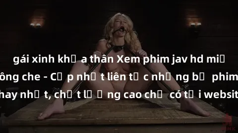 gái xinh khỏa thân Xem phim jav hd miễn phí đỉnh cao không che - Cập nhật liên tục những bộ phim sex hay nhất, chất lượng cao chỉ có tại website chuyên nghiệp hàng đầu.