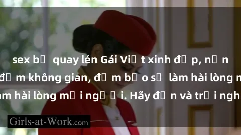 sex bị quay lén Gái Việt xinh đẹp, nồng nàn làm tình say đắm không gian, đảm bảo sẽ làm hài lòng mọi người. Hãy đến và trải nghiệm ngay!