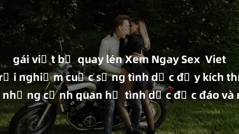 gái việt bị quay lén Xem Ngay Sex  Vietsub Full HD - Cùng trải nghiệm cuộc sống tình dục đầy kích thích với những cảnh quan hệ tình dục độc đáo và mãnh liệt trong bộ phim này!