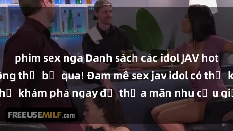 phim sex nga Danh sách các idol JAV hot nhất hiện nay không thể bỏ qua! Đam mê sex jav idol có thể khám phá ngay để thỏa mãn nhu cầu giải trí của mình!